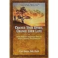 Change Your Story, Change Your Life: Using Shamanic and Jungian Tools to Achieve Personal Transformation