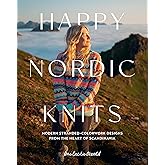 Happy Nordic Knits: Modern Stranded-Colorwork Designs from the Heart of Scandinavia - Projects for Men & Women Sizes XS-5XL