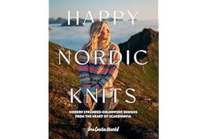 Happy Nordic Knits: Modern Stranded-Colorwork Designs from the Heart of Scandinavia - Projects for Men & Women Sizes XS-5XL