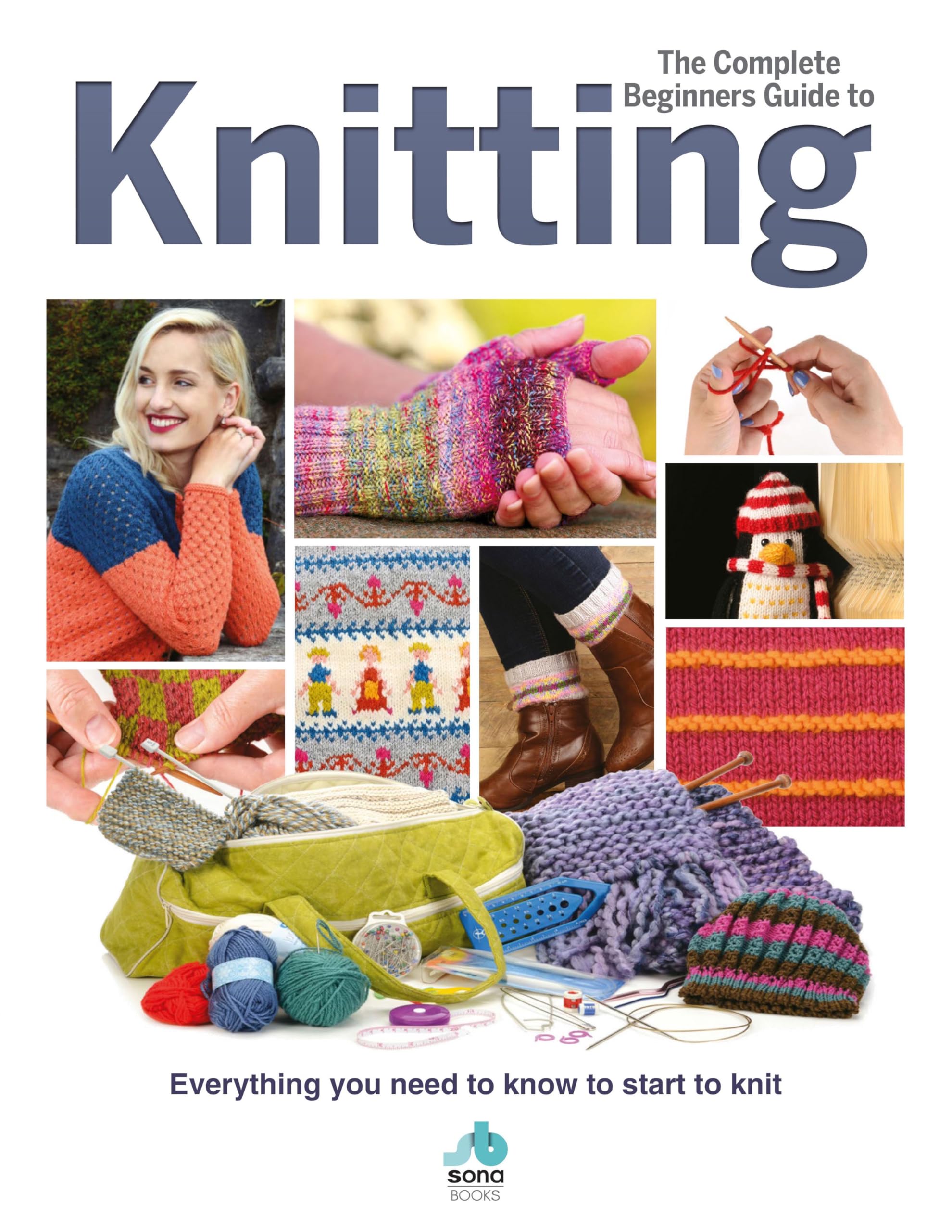 The Complete Beginners Guide to Knitting: Everything you need to know to start to knit (Complete Beginners Guides)