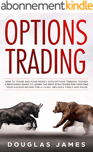 Download OPTIONS TRADING: HOW TO TRADE AND MAKE MONEY WITH OPTIONS TRADING TROUGH A BEGINNERS GUIDE TO LEARN THE BEST STRATEGIES FOR CREATING YOUR PASSIVE INCOME ... INCLUDES TOOLS AND RULES (English Edition) PDF