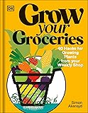 Grow Your Groceries: 40 Hacks for Growing Plants