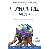 A Complaint Free World: How to Stop Complaining and Start Enjoying the Life You Always Wanted
