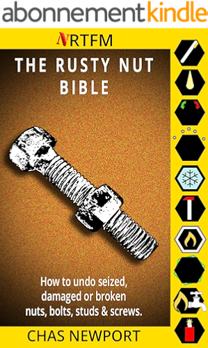 Download The Rusty Nut Bible: How to undo seized, damaged or broken nuts, bolts, studs and screws. (English Edition) PDF