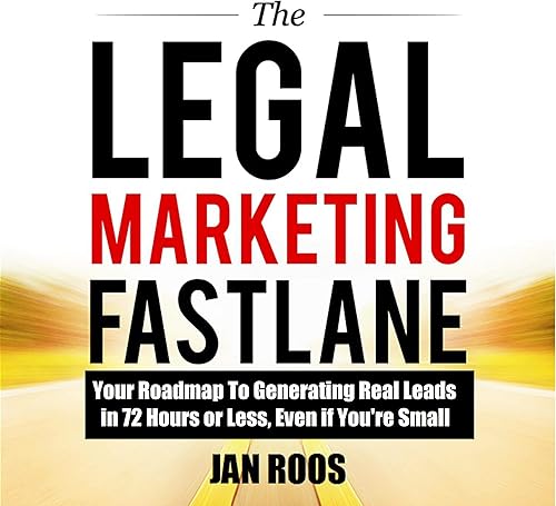 Download The Legal Marketing Fastlane: Your Roadmap to Generating Real Leads in 72 Hours or Less, Even If You're Small PDF