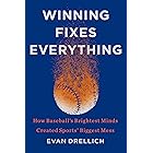 Winning Fixes Everything: How Baseball's Brightest Minds Created Sports' Biggest Mess