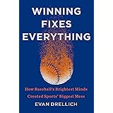 Winning Fixes Everything: How Baseball's Brightest Minds Created Sports' Biggest Mess
