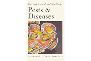 The Prairie Gardener’s Go-To for Pests and Diseases (Guides for the Prairie Gardener Book 2)