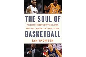 The Soul of Basketball: The Epic Showdown Between LeBron, Kobe, Doc, and Dirk That Saved the NBA