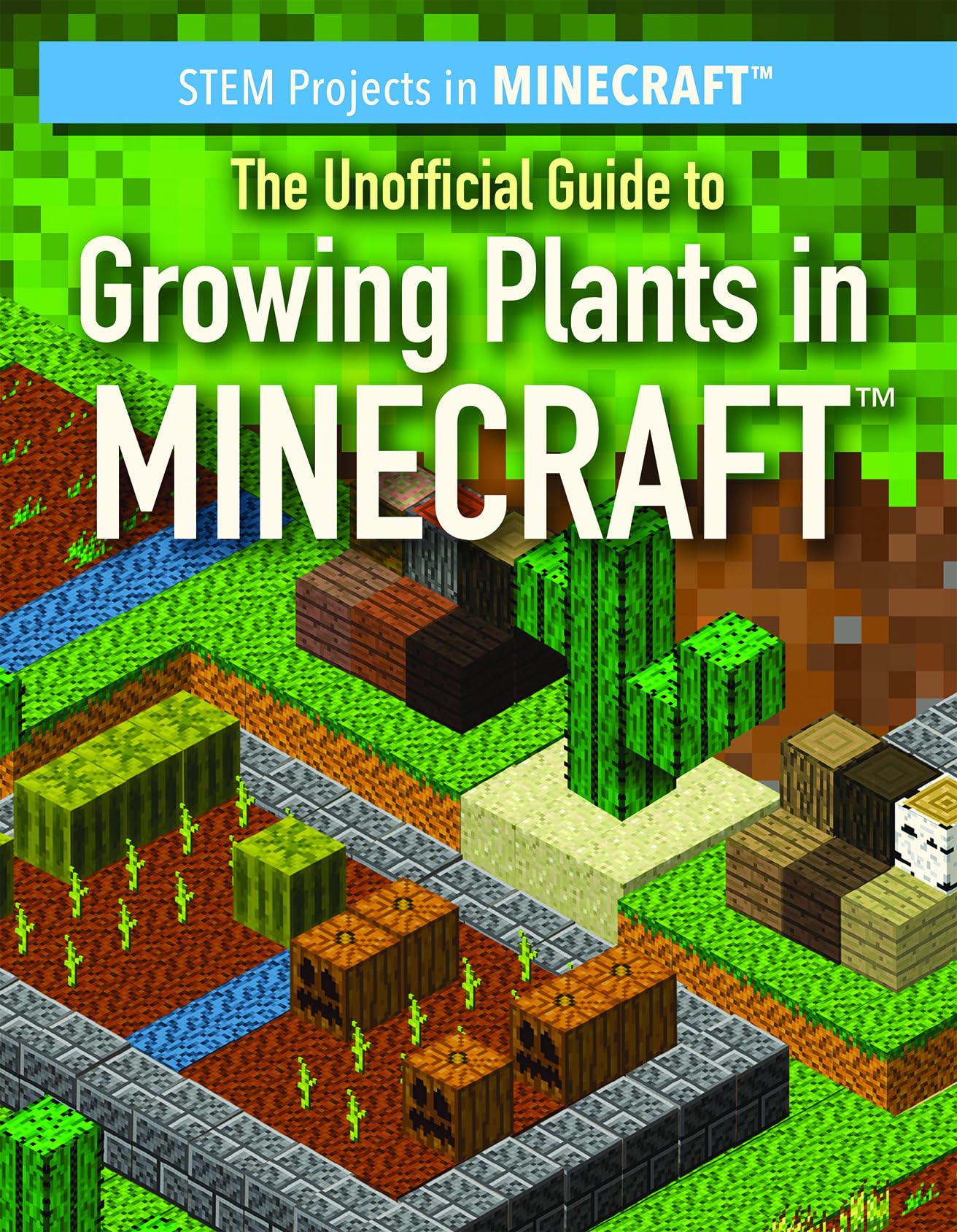 The Unofficial Guide to Growing Plants in Minecraft (STEM Projects in Minecraft) The Unofficial Guide to Growing Plants in Minecraft (STEM Projects in Minecraft) Library Binding Paperback