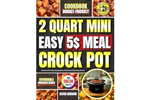 Easy $5 Meal 2 Quart Mini Crock Pot Cookbook : Budget-Friendly Affordable American Dishes: Hearty and Healthy Recipe Book: 2 