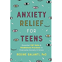 Anxiety Relief for Teens: Essential CBT Skills and Self-Care Practices to Overcome Anxiety and Stress book cover