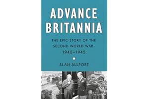 Advance Britannia: The Epic Story of the Second World War, 1942-1945