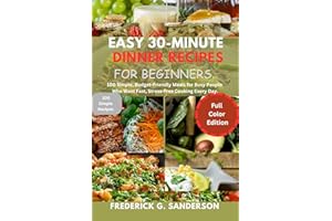 EASY 30-MINUTE DINNER RECIPES FOR BEGINNERS.: quick meals, heart healthy, low-carb,Mediterranean,vegan, vegetarian, salad,fam