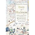 Born in Blackness: Africa, Africans, and the Making of the Modern World, 1471 to the Second World War