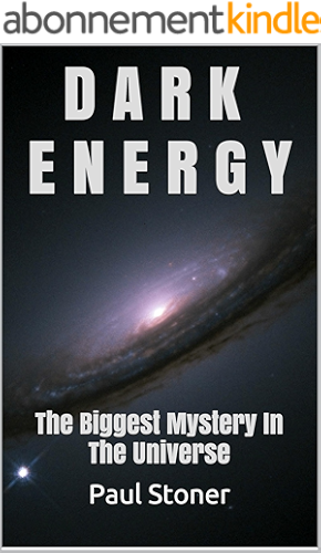 Download DARK ENERGY: The Biggest Mystery In The Universe (dark matter, how the universe works, holographic universe, quantum physics) (black holes, parallel universe, the string theory) (English Edition) PDF