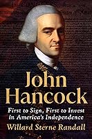 John Hancock: First to Sign, First to Invest in America's Independence book cover
