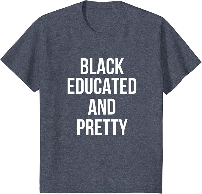 Amazon.com: Black Educated And Pretty T-Shirt: Clothing
