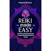 Reiki Made Easy: The Book Of Positive Vibrations & Master Healing Attunement Secrets (Energy Secrets 4)
