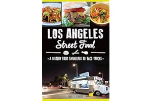 Los Angeles Street Food: A History from Tamaleros to Taco Trucks (American Palate)