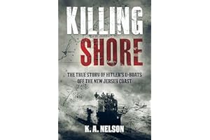 Killing Shore: The True Story of Hitler’s U-boats Off the New Jersey Coast