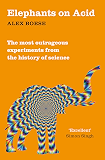 Elephants on Acid: The most outrageous experiments from the history of science
