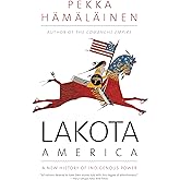 Lakota America: A New History of Indigenous Power (The Lamar Series in Western History)