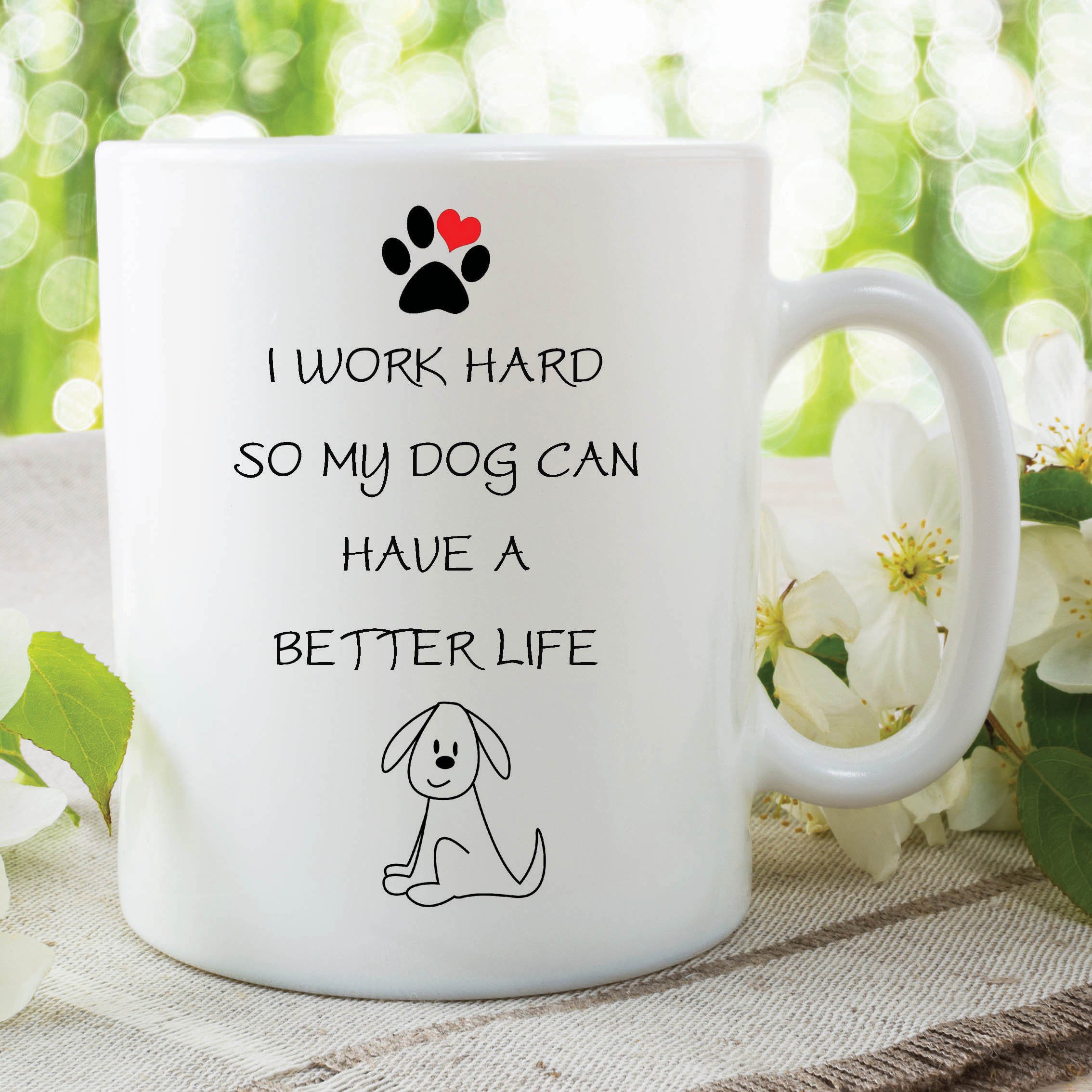 Adults Coffee Mug Work Hard Better Dogs Life Novelty Cup Birthday Gift WSDMUG137