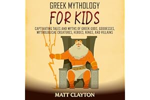 Greek Mythology for Kids: Captivating Tales and Myths of Greek Gods, Goddesses, Mythological Creatures, Heroes, Kings, and Vi