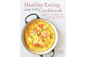 Healthy Eating One-Pot Cookbook: 101 Effortless Meals for Your Instant Pot, Sheet Pan, Skillet and Dutch Oven
