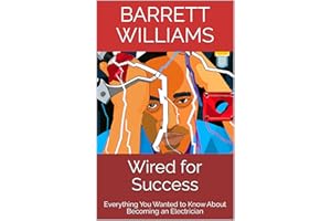 Wired for Success: Everything You Wanted to Know About Becoming an Electrician (Craftsman Chronicles: Mastering the Art of Bl
