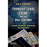 Transnational Crime and the 21st Century: Criminal Enterprise, Corruption, and Opportunity