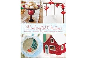 Handcrafted Christmas: Ornaments, Decorations, and Cookie Recipes to Make at Home