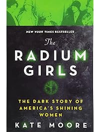 The Radium Girls: The Dark Story of America's Shining Women