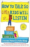 How to Talk so Little Kids Will Listen: A Survival Guide to Life with Children Ages 2-7