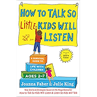 How to Talk so Little Kids Will Listen: A Survival Guide to Life with Children Ages 2-7 (The How To Talk Series)