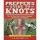 Prepper's Guide to Knots: The 100 Most Useful Tying Techniques for Surviving any Disaster (Preppers)