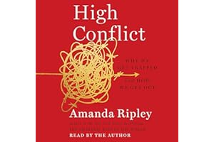 High Conflict: Why We Get Trapped and How We Get Out