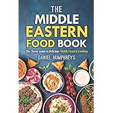 The Middle Eastern Food Book: The Classic Guide to Delicious Middle Eastern Cooking