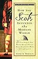 How the Scots Invented the Modern World: The True Story of How Western Europe's Poorest Nation Created Our World & Everything in It