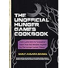 The Unofficial Hunger Games Cookbook: From Lamb Stew to "Groosling" - More than 150 Recipes Inspired by The Hunger Games Tril