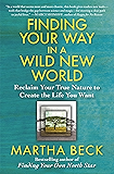 Finding Your Way in a Wild New World: Reclaim Your True Nature to Create the Life You Want