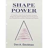 SHAPE POWER. A Treatise on How Form Converts Universal Aether into Electromagnetic and Gravity Forces and Related Discoveries