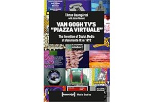Van Gogh TV's »Piazza Virtuale«: The Invention of Social Media at documenta IX in 1992 (Edition Medienwissenschaft Book 96)