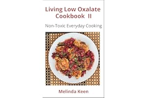 Living Low Oxalate Cookbook II: Non-Toxic Everyday Cooking