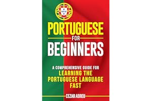 Portuguese for Beginners: A Comprehensive Guide for Learning the Portuguese Language Fast