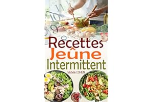 Recettes Jeûne Intermittent: Une collection des meilleures recettes fasting pour réussir votre jeûne intermittent et atteindr