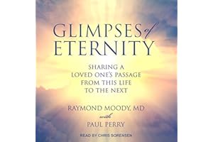 Glimpses of Eternity: Sharing a Loved One's Passage from This Life to the Next