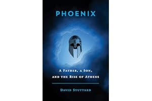 Phoenix: A Father, a Son, and the Rise of Athens