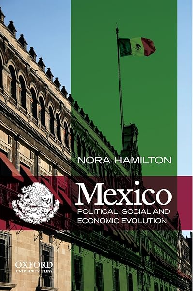 Mexico Political Social And Economic Evolution Hamilton Nora 9780199744039 Amazon Com Books and economic evolution hamilton nora